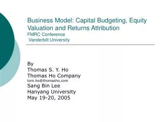 Business Model: Capital Budgeting, Equity Valuation and Returns Attribution FMRC Conference Vanderbilt University