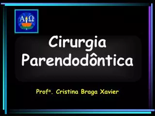 Cirurgia Parendodôntica Prof a . Cristina Braga Xavier