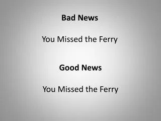 Bad News You Missed the Ferry