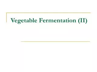 Vegetable Fermentation (II)