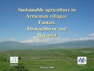Sustainable agriculture in Armenian villages: Fantan, Dzoraghbyur and Hayanist