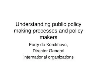 Understanding public policy making processes and policy makers