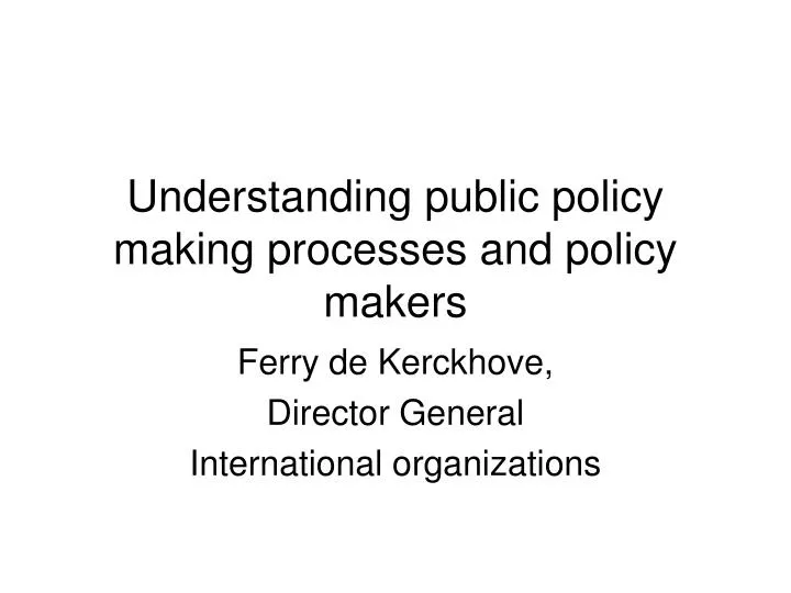 understanding public policy making processes and policy makers