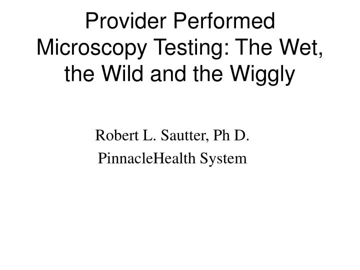 provider performed microscopy testing the wet the wild and the wiggly
