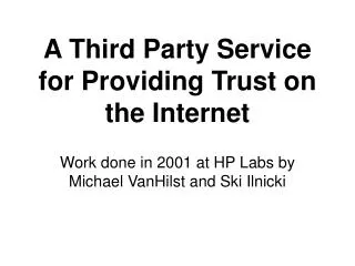 A Third Party Service for Providing Trust on the Internet