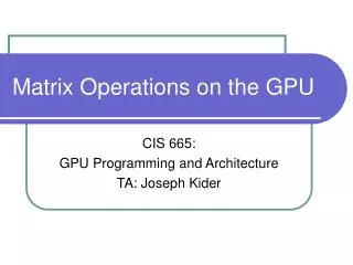 Matrix Operations on the GPU