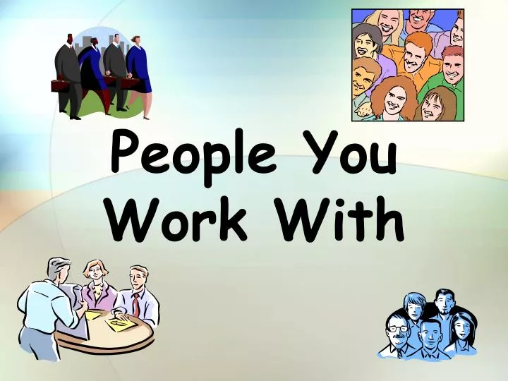 people you work with