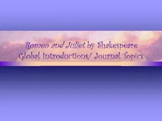 Romeo and Juliet by Shakespeare Global Introductions/ Journal Topics