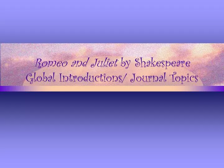 romeo and juliet by shakespeare global introductions journal topics