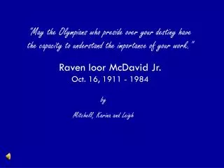 Raven Ioor McDavid Jr. Oct. 16, 1911 - 1984
