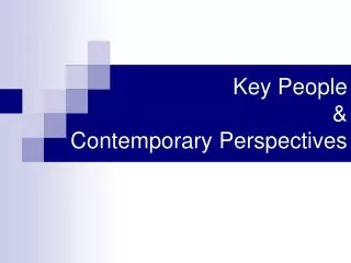 Key People &amp; Contemporary Perspectives