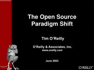 The Open Source Paradigm Shift Tim O’Reilly O’Reilly &amp; Associates, Inc. oreilly June 2003