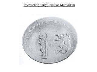 Interpreting Early Christian Martyrdom