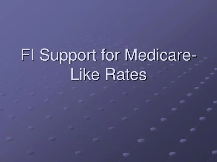 fi support for medicare like rates