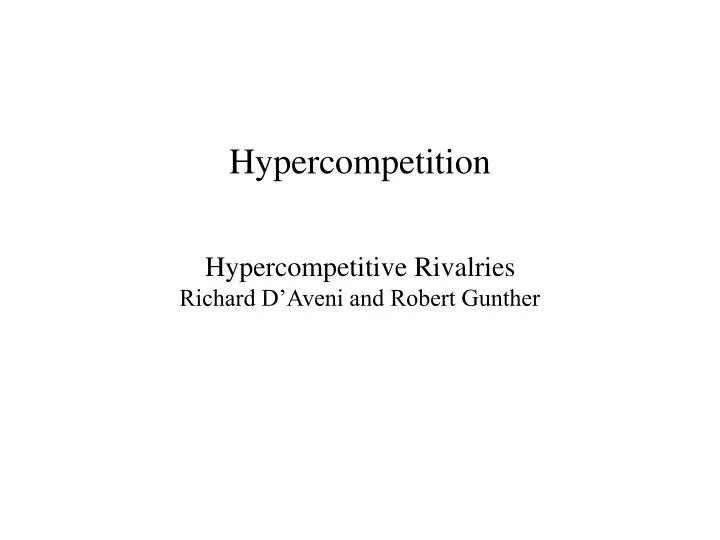 hypercompetition hypercompetitive rivalries richard d aveni and robert gunther