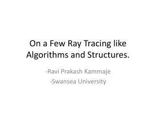 On a Few Ray Tracing like Algorithms and Structures.