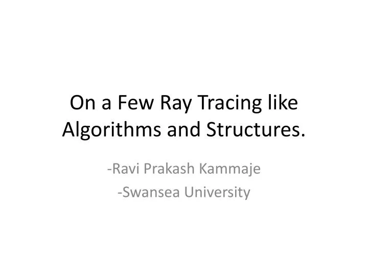 on a few ray tracing like algorithms and structures