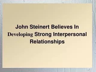 John Steinert Believes In Developing Strong Interpersonal Relationships