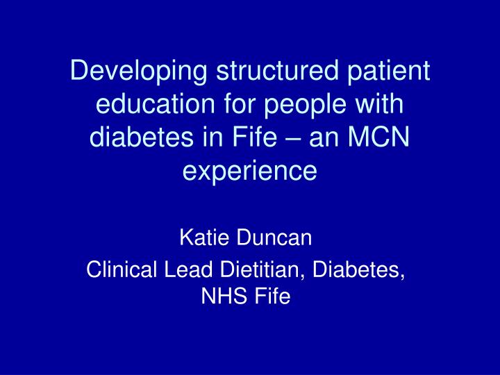 developing structured patient education for people with diabetes in fife an mcn experience