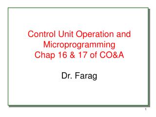 Control Unit Operation and Microprogramming Chap 16 &amp; 17 of CO&amp;A Dr. Farag