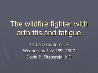 The wildfire fighter with arthritis and fatigue
