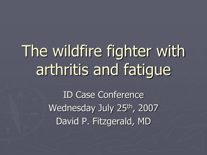 the wildfire fighter with arthritis and fatigue