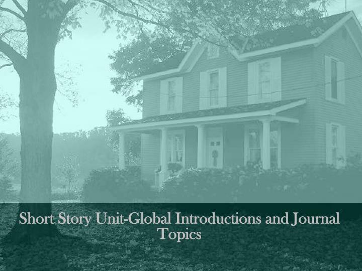 short story unit global introductions and journal topics