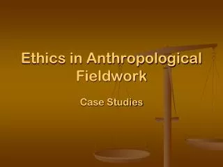 Ethics in Anthropological Fieldwork
