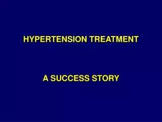 HYPERTENSION TREATMENT A SUCCESS STORY