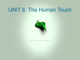 UNIT 6 The Human Touch