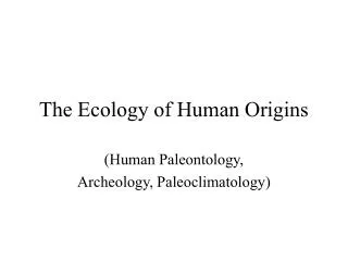 The Ecology of Human Origins