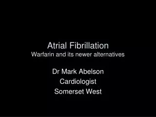 Atrial Fibrillation Warfarin and its newer alternatives