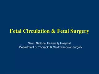 Fetal Circulation &amp; Fetal Surgery