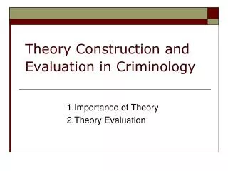 Theory Construction and Evaluation in Criminology