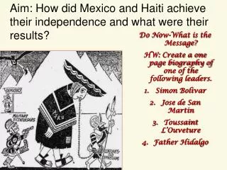 Do Now-What is the Message? HW: Create a one page biography of one of the following leaders. Simon Bolivar Jose de San M