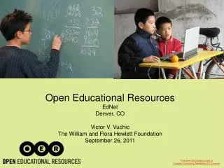 Open Educational Resources EdNet Denver, CO Victor V. Vuchic The William and Flora Hewlett Foundation September 26, 20