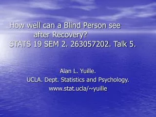 Alan L. Yuille. UCLA. Dept. Statistics and Psychology. stat.ucla/~yuille