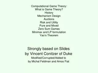 Strongly based on Slides by Vincent Conitzer of Duke Modified/Corrupted/Added to by Michal Feldman and Amos Fiat