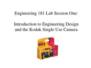 Engineering 181 Lab Session One: Introduction to Engineering Design and the Kodak Single Use Camera