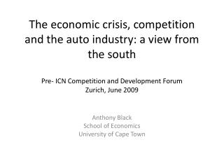 The economic crisis, competition and the auto industry: a view from the south Pre- ICN Competition and Development Forum