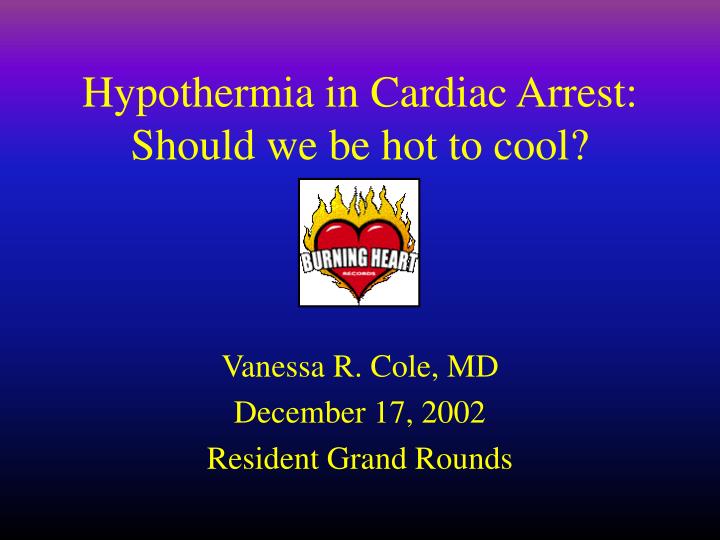 hypothermia in cardiac arrest should we be hot to cool