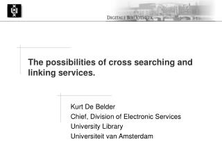 Kurt De Belder Chief, Division of Electronic Services University Library Universiteit van Amsterdam