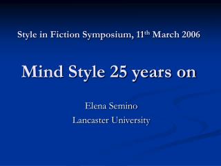 Style in Fiction Symposium, 11 th March 2006 Mind Style 25 years on