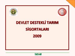 DEVLET DESTEKLİ TARIM SİGORTALARI 2009