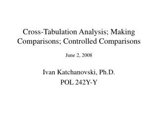 Cross-Tabulation Analysis; Making Comparisons; Controlled Comparisons June 2, 2008