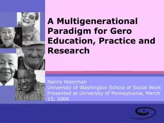 Nancy Hooyman University of Washington School of Social Work Presented at University of Pennsylvania, March 23, 2006