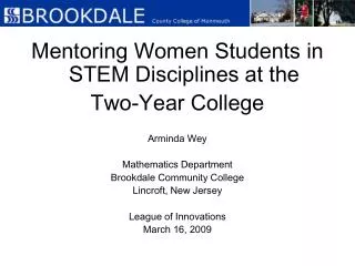 Mentoring Women Students in STEM Disciplines at the Two-Year College Arminda Wey Mathematics Department Brookdale Commu