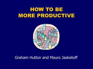 HOW TO BE MORE PRODUCTIVE