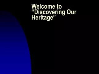 Welcome to “Discovering Our Heritage”