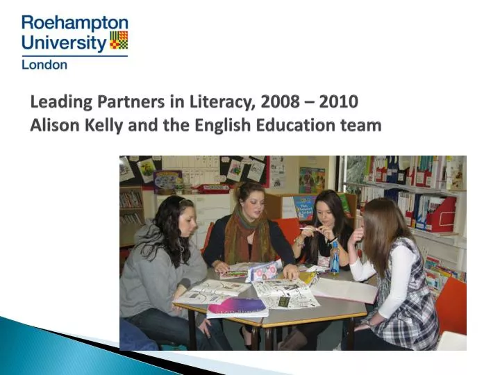leading partners in literacy 2008 2010 alison kelly and the english education team